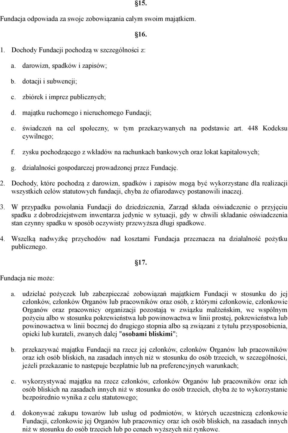 zysku pochodzącego z wkładów na rachunkach bankowych oraz lokat kapitałowych; g. działalności gospodarczej prowadzonej przez Fundację. 2.