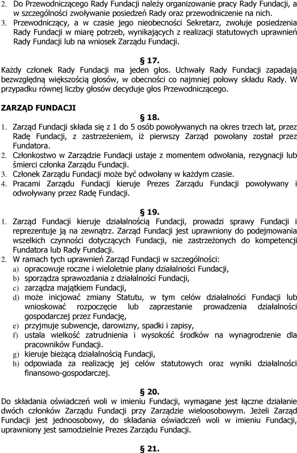 Fundacji. 17. Każdy członek Rady Fundacji ma jeden głos. Uchwały Rady Fundacji zapadają bezwzględną większością głosów, w obecności co najmniej połowy składu Rady.