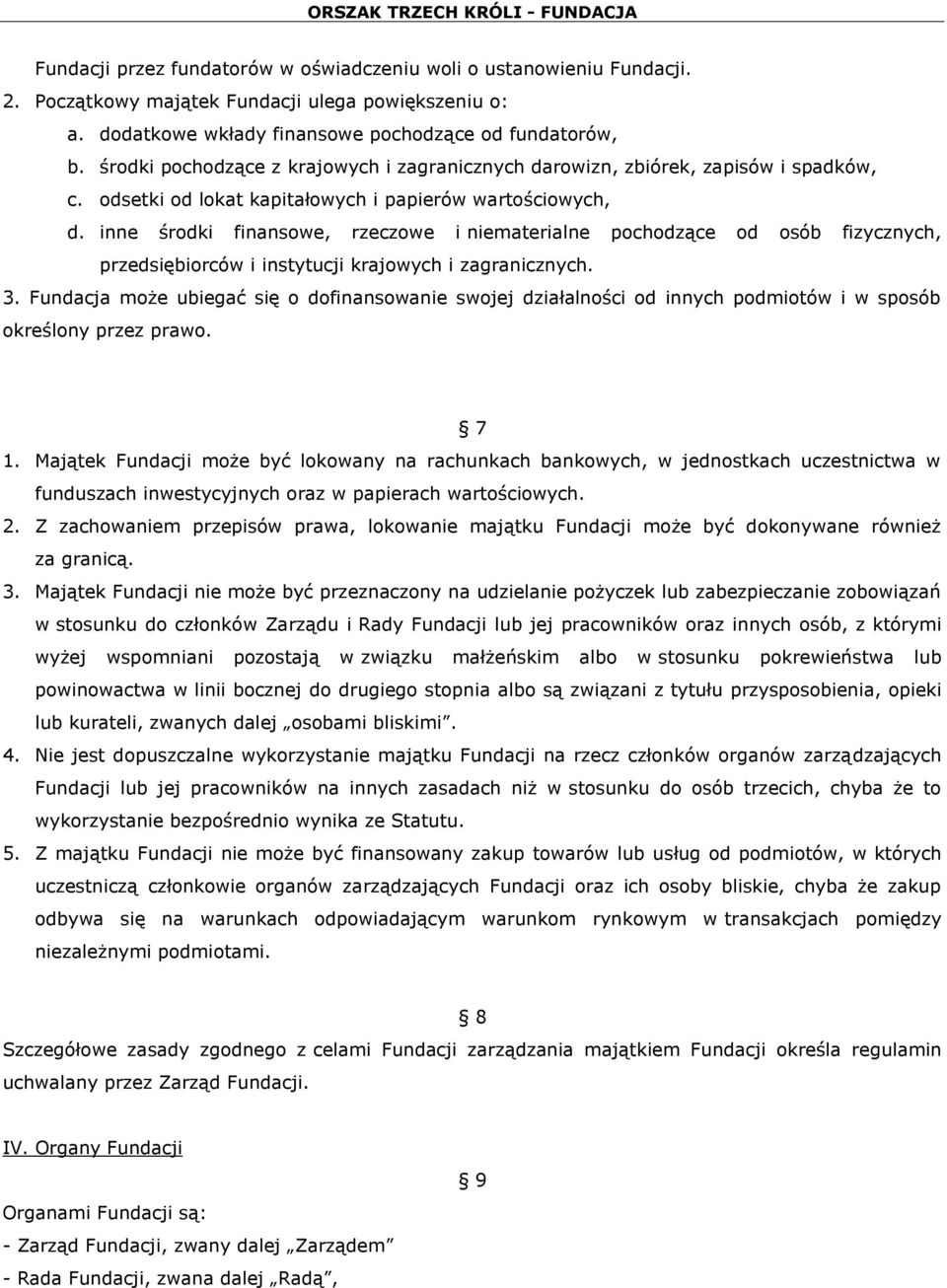 inne środki finansowe, rzeczowe i niematerialne pochodzące od osób fizycznych, przedsiębiorców i instytucji krajowych i zagranicznych. 3.