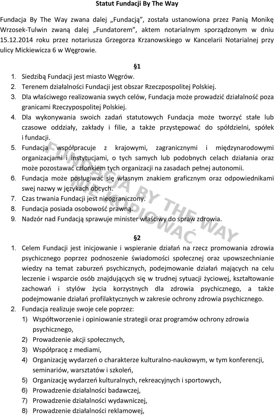 Terenem działalności Fundacji jest obszar Rzeczpospolitej Polskiej. 3. Dla właściwego realizowania swych celów, Fundacja może prowadzić działalność poza granicami Rzeczypospolitej Polskiej. 4.