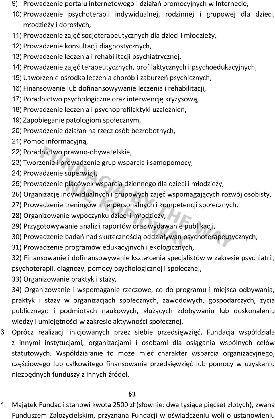 profilaktycznych i psychoedukacyjnych, 15) Utworzenie ośrodka leczenia chorób i zaburzeń psychicznych, 16) Finansowanie lub dofinansowywanie leczenia i rehabilitacji, 17) Poradnictwo psychologiczne