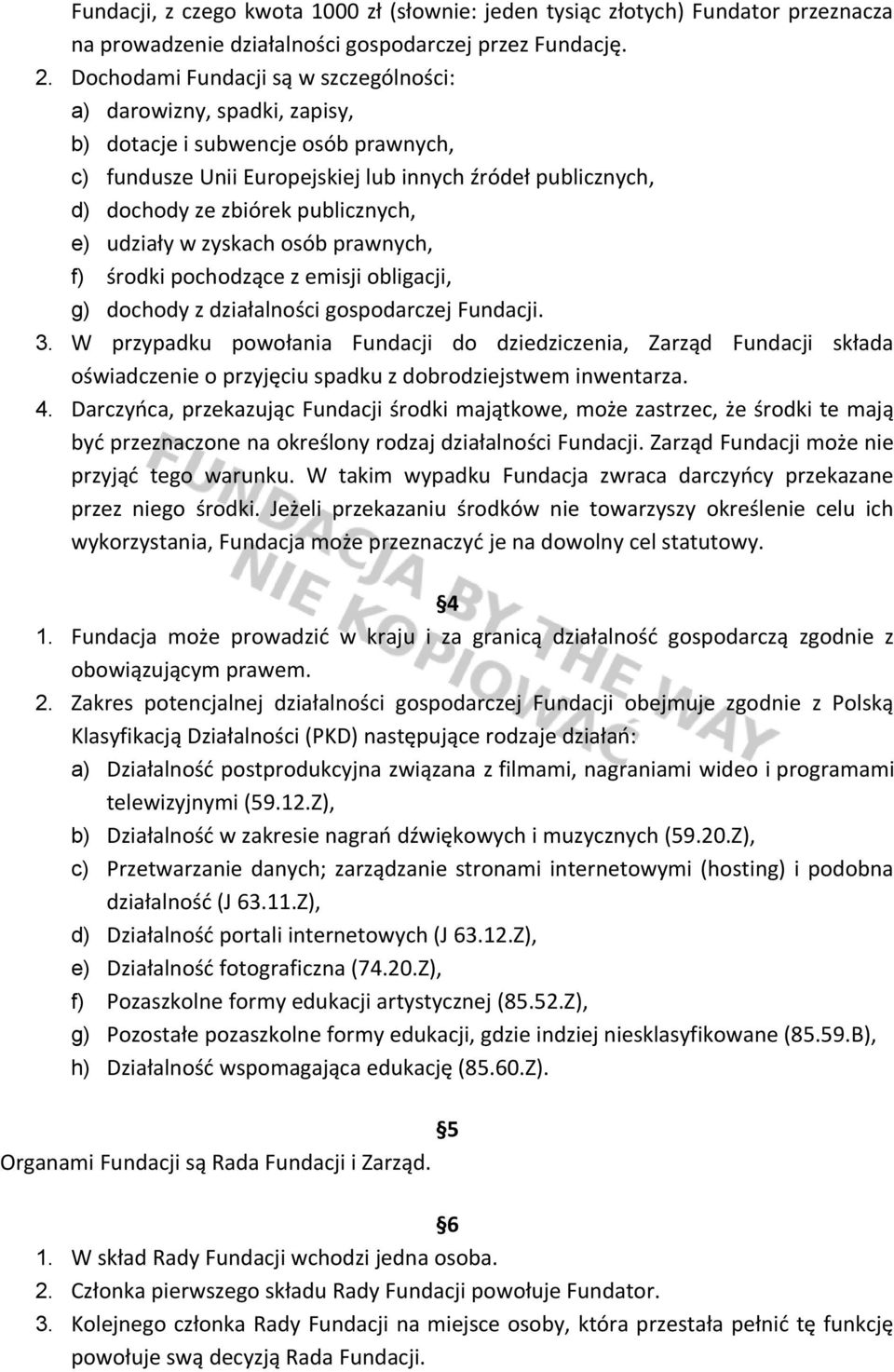 publicznych, e) udziały w zyskach osób prawnych, f) środki pochodzące z emisji obligacji, g) dochody z działalności gospodarczej Fundacji. 3.