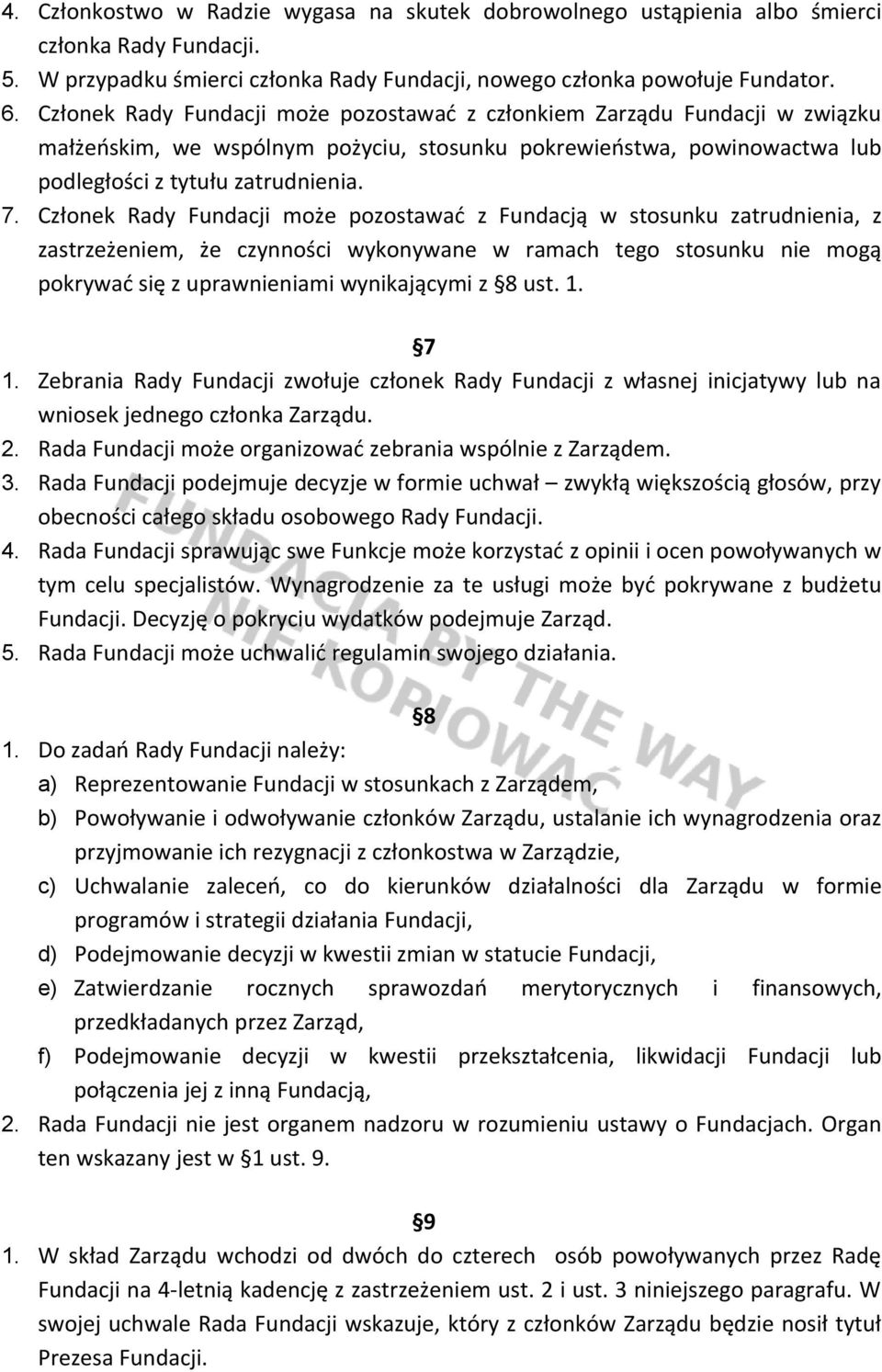 Członek Rady Fundacji może pozostawać z Fundacją w stosunku zatrudnienia, z zastrzeżeniem, że czynności wykonywane w ramach tego stosunku nie mogą pokrywać się z uprawnieniami wynikającymi z 8 ust. 1.