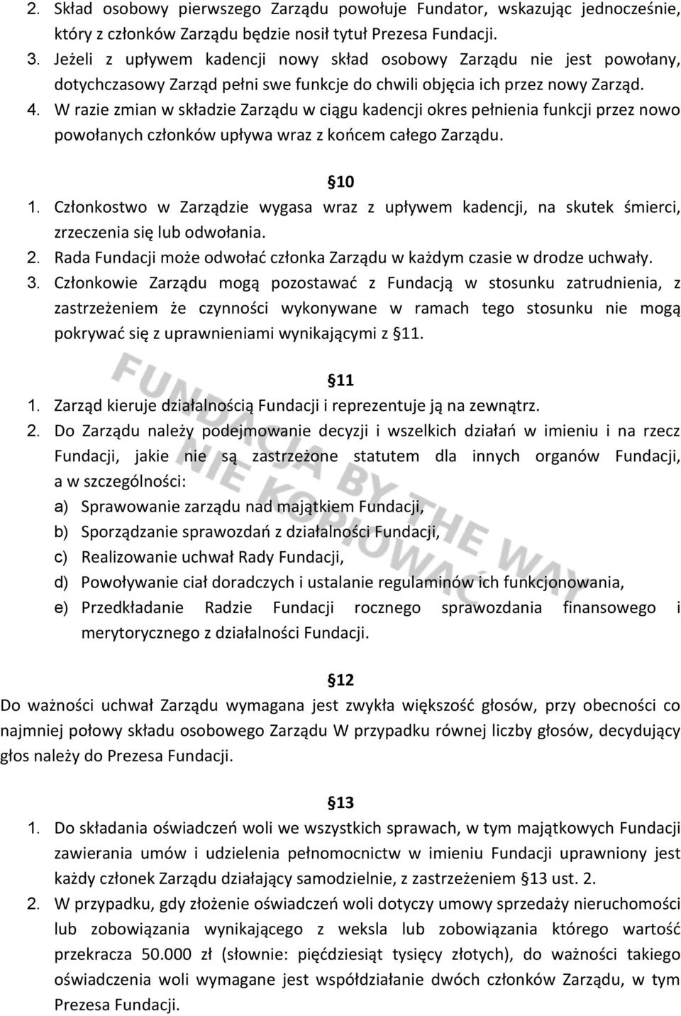 W razie zmian w składzie Zarządu w ciągu kadencji okres pełnienia funkcji przez nowo powołanych członków upływa wraz z końcem całego Zarządu. 10 1.