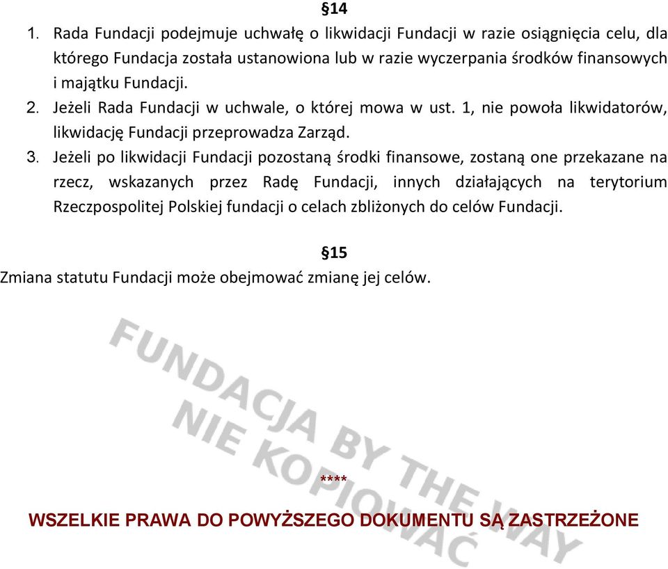 Jeżeli po likwidacji Fundacji pozostaną środki finansowe, zostaną one przekazane na rzecz, wskazanych przez Radę Fundacji, innych działających na terytorium