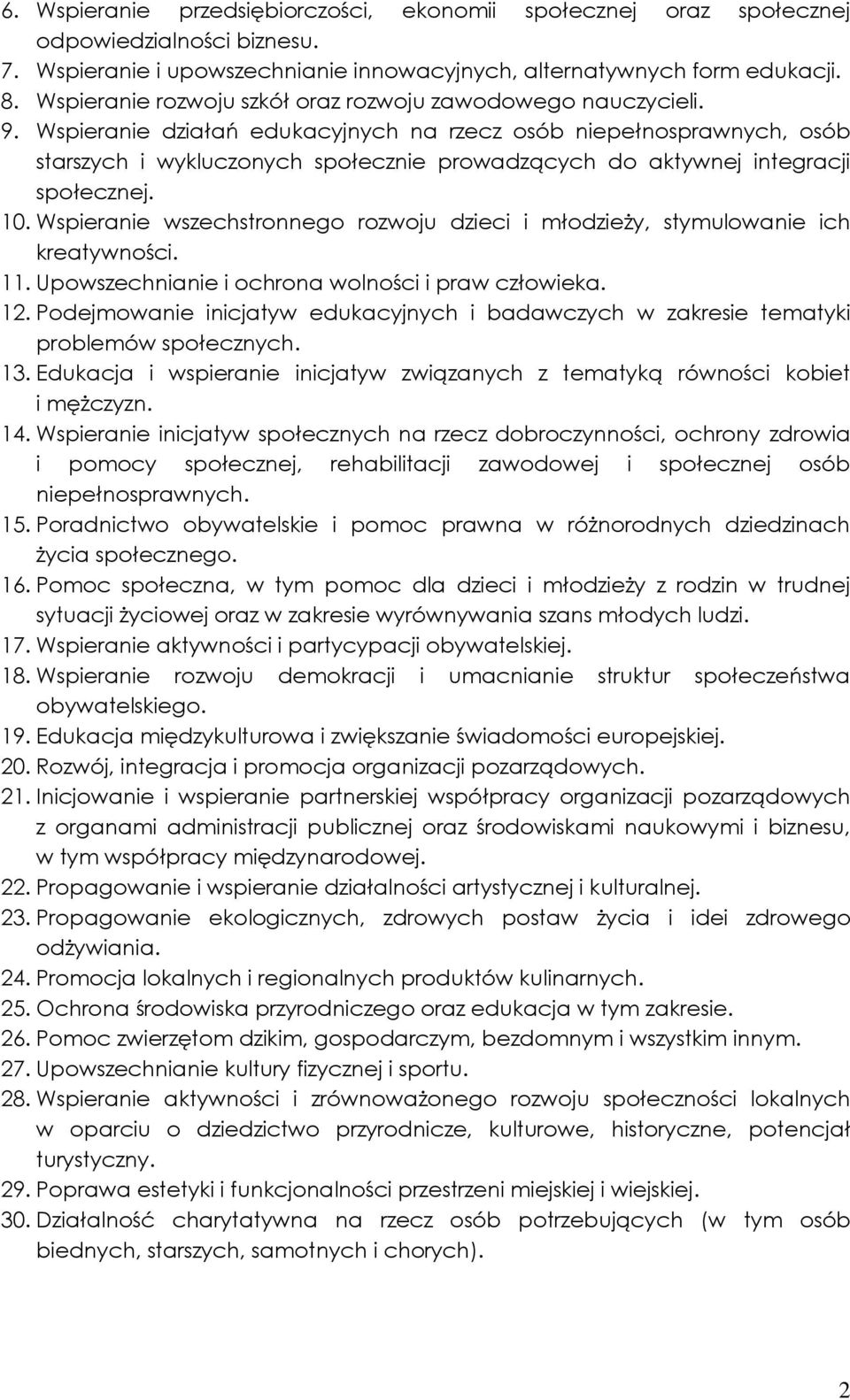 Wspieranie działań edukacyjnych na rzecz osób niepełnosprawnych, osób starszych i wykluczonych społecznie prowadzących do aktywnej integracji społecznej. 10.