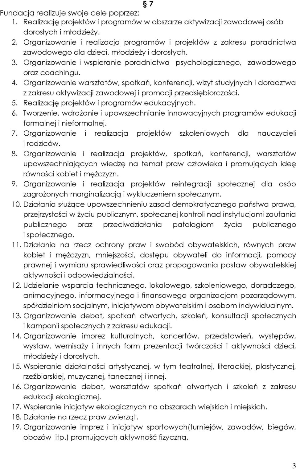 Organizowanie i wspieranie poradnictwa psychologicznego, zawodowego oraz coachingu. 4.