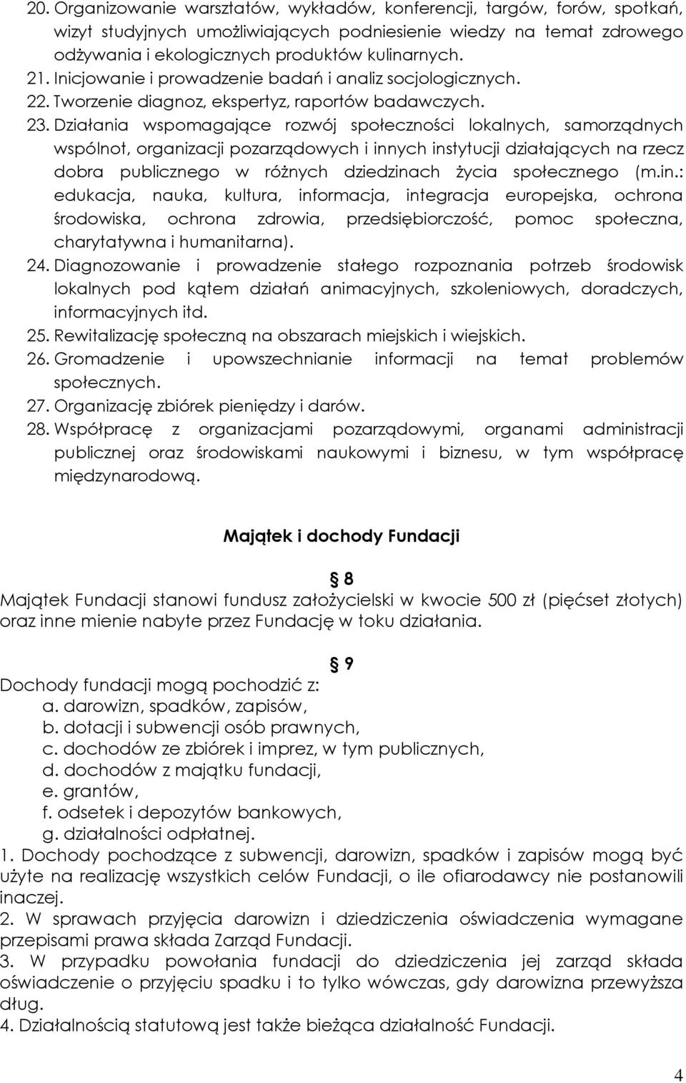 Działania wspomagające rozwój społeczności lokalnych, samorządnych wspólnot, organizacji pozarządowych i innych instytucji działających na rzecz dobra publicznego w różnych dziedzinach życia