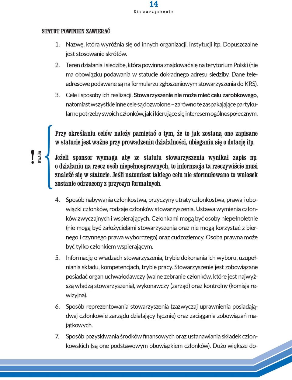 Dane teleadresowe podawane są na formularzu zgłoszeniowym stowarzyszenia do KRS). 3. Cele i sposoby ich realizacji.