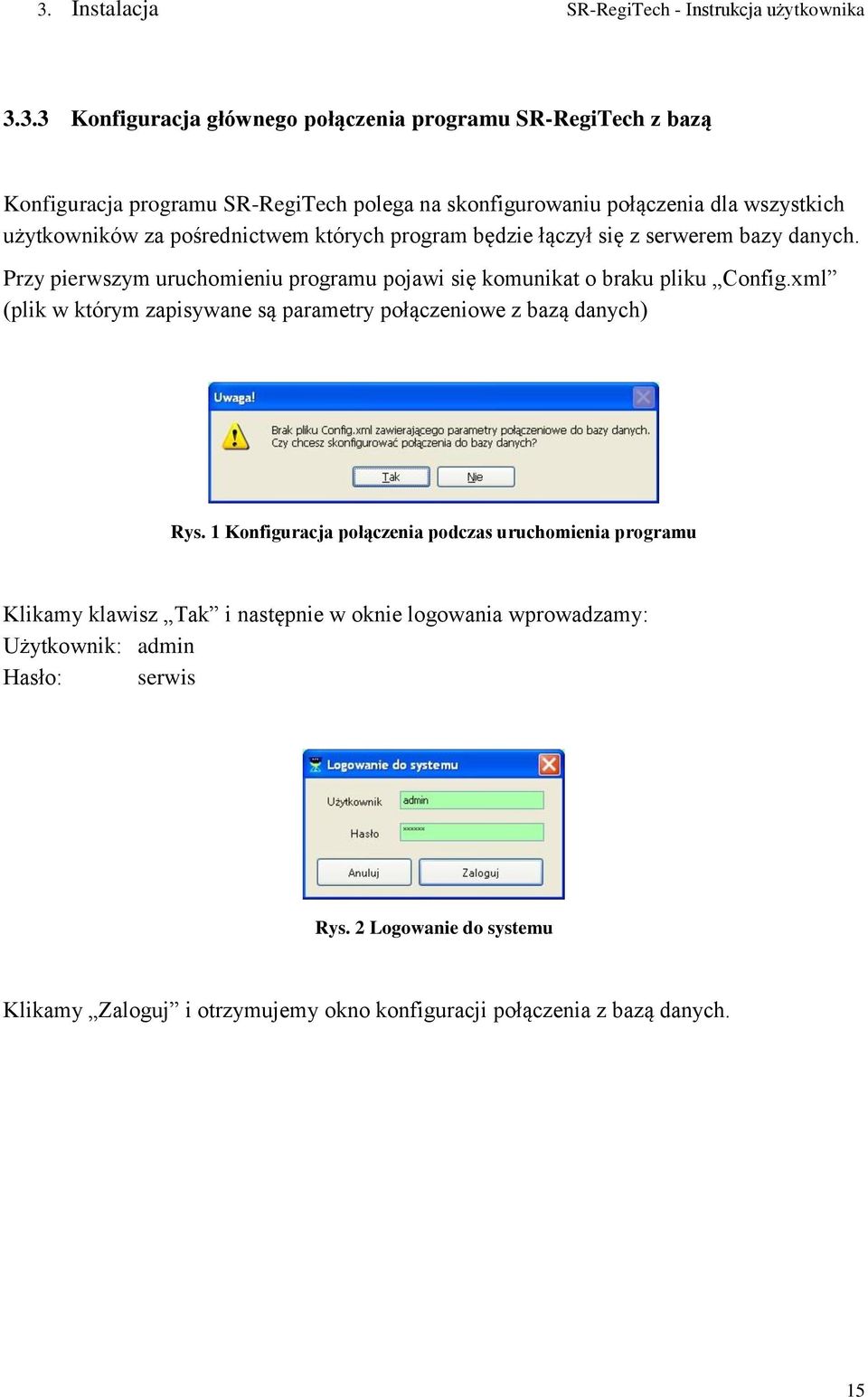 Przy pierwszym uruchomieniu programu pojawi się komunikat o braku pliku Config.xml (plik w którym zapisywane są parametry połączeniowe z bazą danych) Rys.