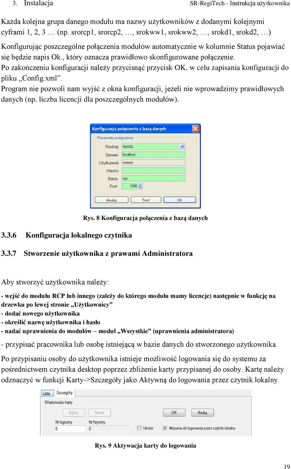 , który oznacza prawidłowo skonfigurowane połączenie. Po zakończeniu konfiguracji należy przycisnąć przycisk OK. w celu zapisania konfiguracji do pliku Config.xml.