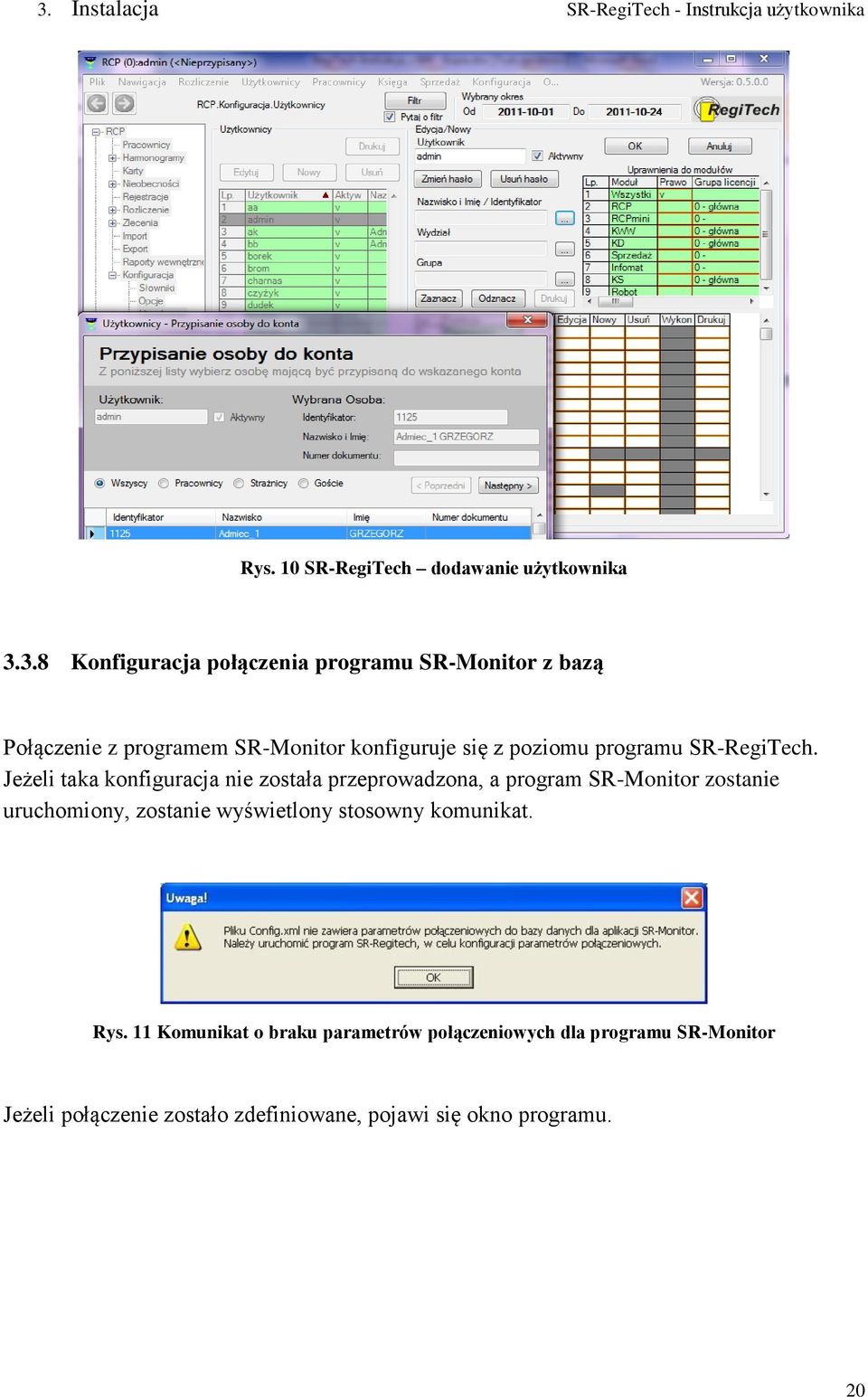 Jeżeli taka konfiguracja nie została przeprowadzona, a program SR-Monitor zostanie uruchomiony, zostanie wyświetlony stosowny