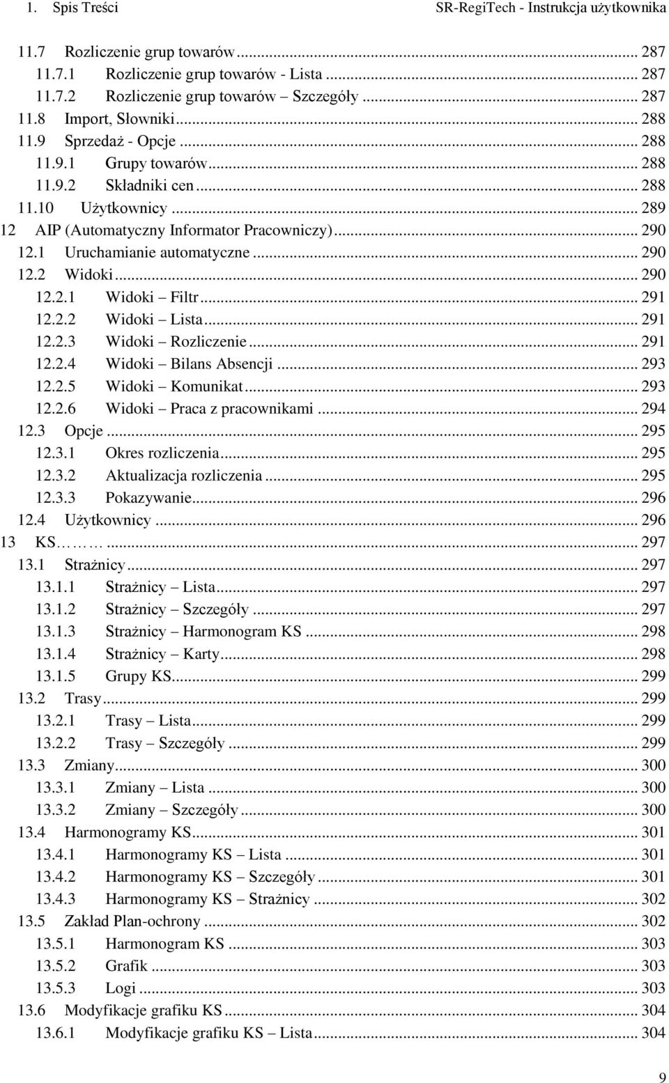 .. 290 12.2 Widoki... 290 12.2.1 Widoki Filtr... 291 12.2.2 Widoki Lista... 291 12.2.3 Widoki Rozliczenie... 291 12.2.4 Widoki Bilans Absencji... 293 12.2.5 Widoki Komunikat... 293 12.2.6 Widoki Praca z pracownikami.