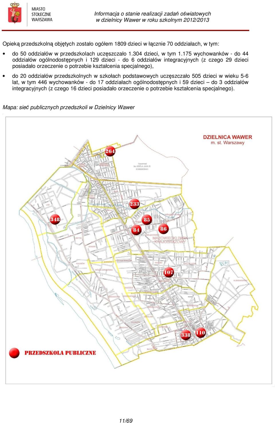 specjalnego), do 20 oddziałów przedszkolnych w szkołach podstawowych uczęszczało 505 dzieci w wieku 5-6 lat, w tym 446 wychowanków - do 17 oddziałach