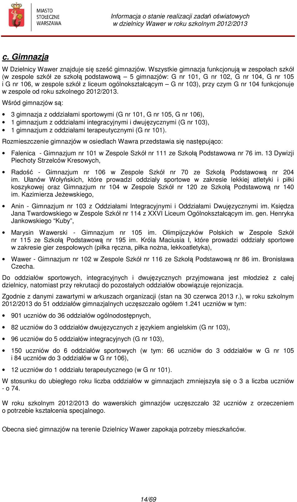 103), przy czym G nr 104 funkcjonuje w zespole od roku szkolnego 2012/2013.