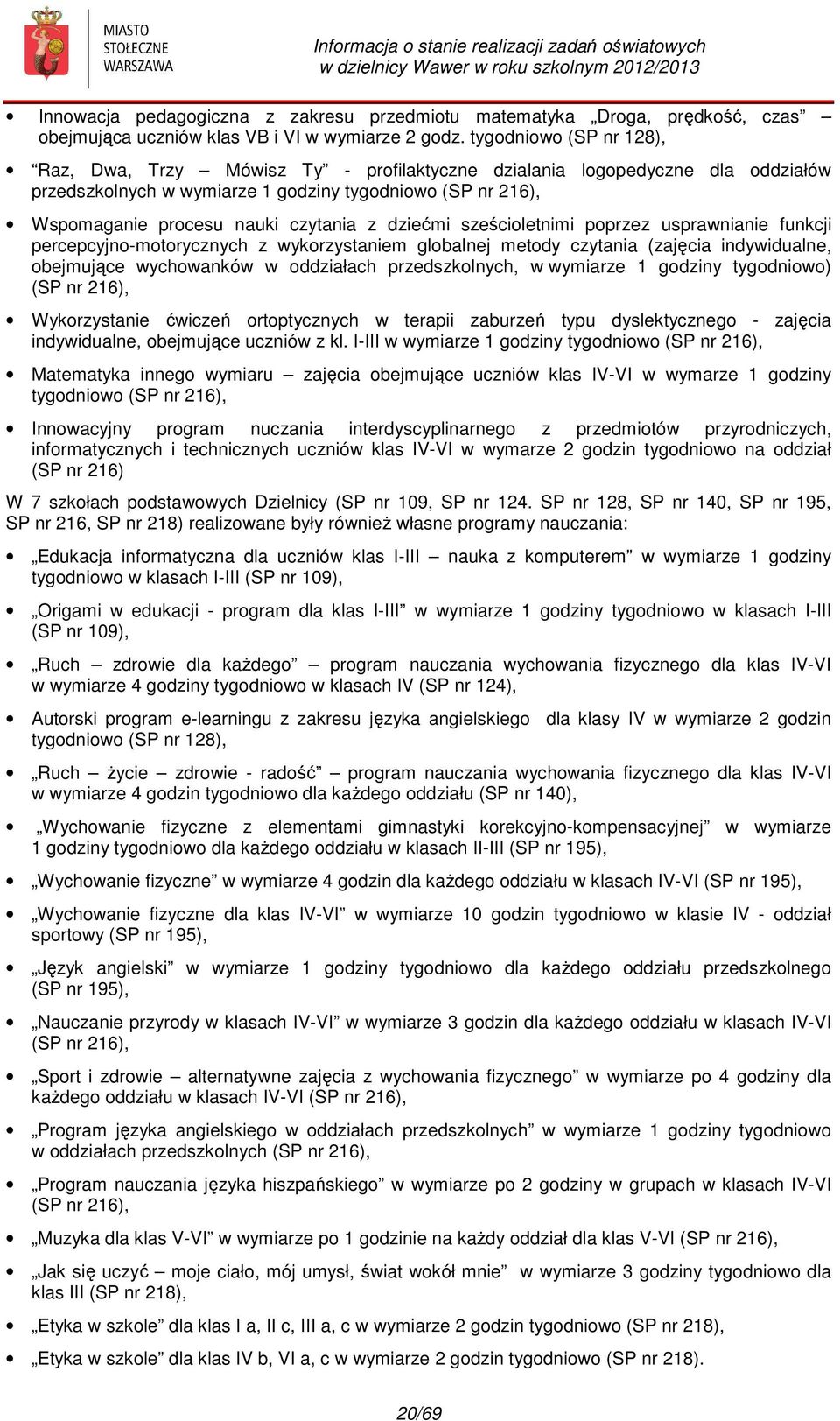 dziećmi sześcioletnimi poprzez usprawnianie funkcji percepcyjno-motorycznych z wykorzystaniem globalnej metody czytania (zajęcia indywidualne, obejmujące wychowanków w oddziałach przedszkolnych, w