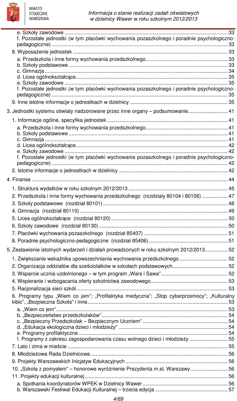 Pozostałe jednostki (w tym placówki wychowania pozaszkolnego i poradnie psychologicznopedagogiczne)... 35 9. Inne istotne informacje o jednostkach w dzielnicy... 35 3.