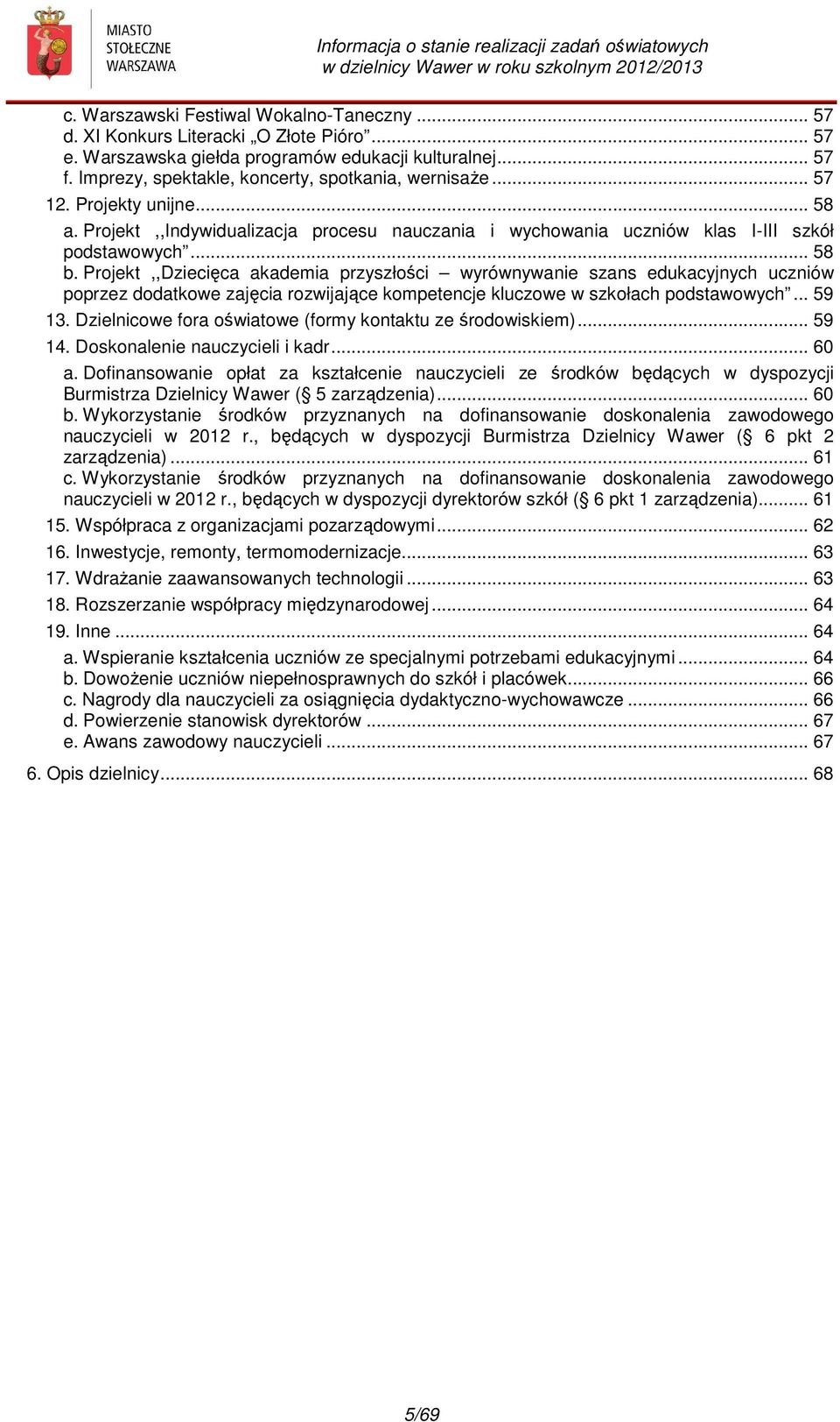 Projekt,,Dziecięca akademia przyszłości wyrównywanie szans edukacyjnych uczniów poprzez dodatkowe zajęcia rozwijające kompetencje kluczowe w szkołach podstawowych... 59 13.