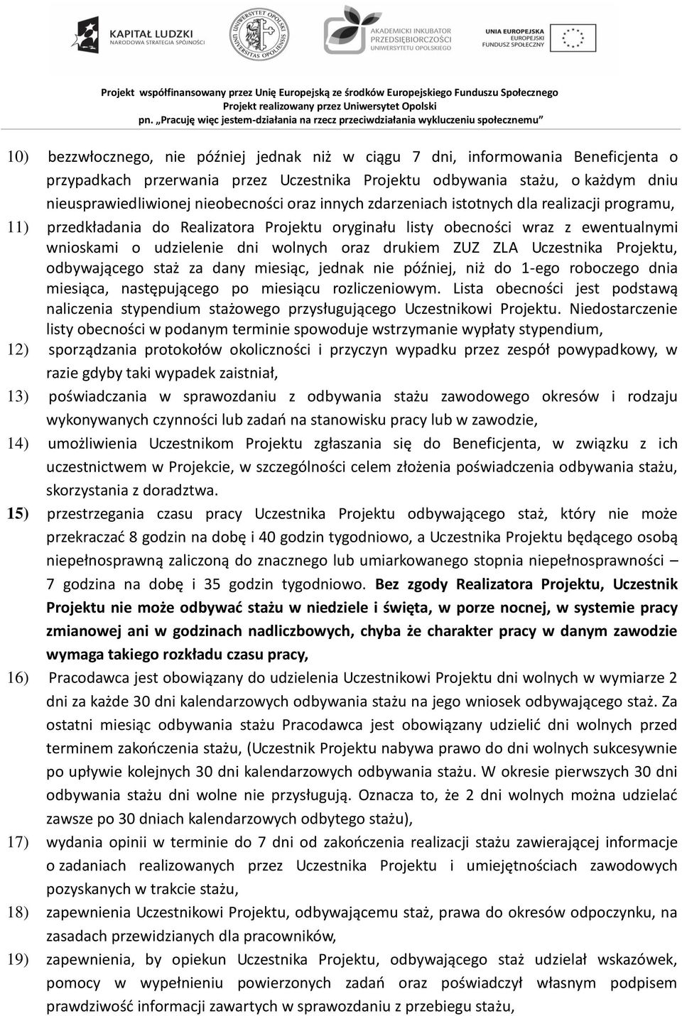 ZLA Uczestnika Projektu, odbywającego staż za dany miesiąc, jednak nie później, niż do 1-ego roboczego dnia miesiąca, następującego po miesiącu rozliczeniowym.