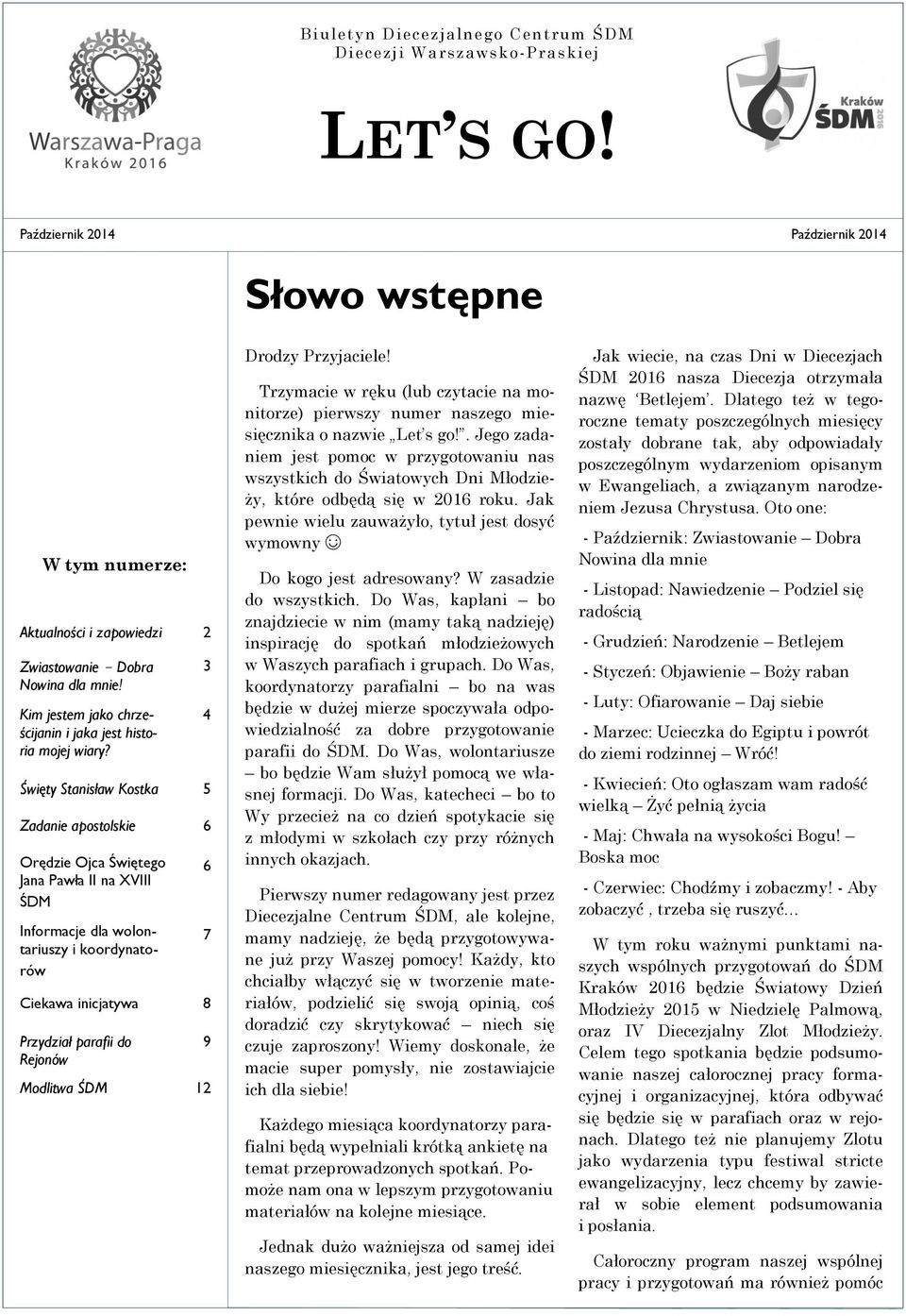 Święty Stanisław Kostka 5 Zadanie apostolskie 6 Orędzie Ojca Świętego Jana Pawła II na XVIII ŚDM Informacje dla wolontariuszy i koordynatorów Ciekawa inicjatywa 8 Przydział parafii do Rejonów