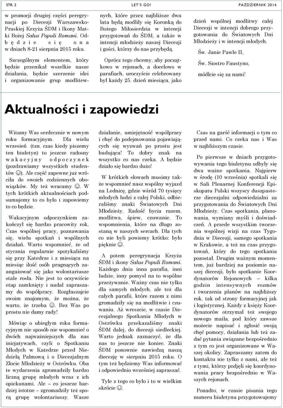 Szczególnym elementem, który będzie przenikał wszelkie nasze działania, będzie szerzenie idei i organizowanie grup modlitewnych, które przez najbliższe dwa lata będą modliły się Koronką do Bożego