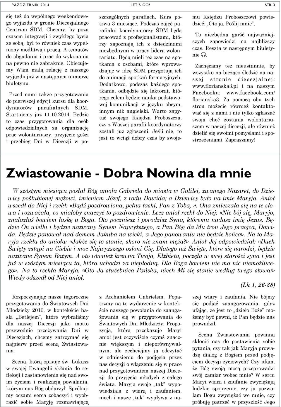 Obiecujemy Wam małą relację z naszego wyjazdu już w następnym numerze biuletynu. LET S GO! STR. 3 Przed nami także przygotowania do pierwszej edycji kursu dla koordynatorów parafialnych ŚDM.