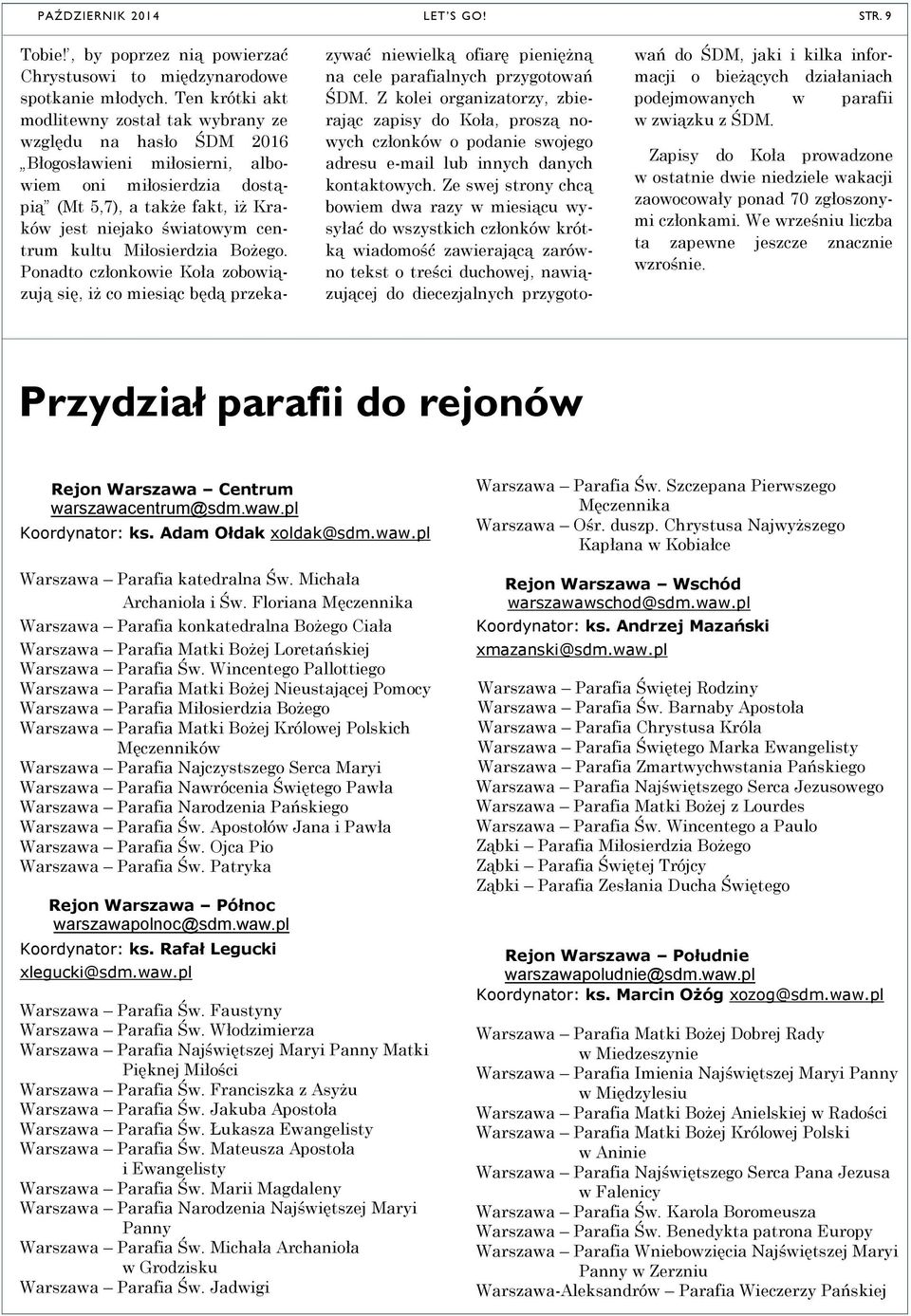 kultu Miłosierdzia Bożego. Ponadto członkowie Koła zobowiązują się, iż co miesiąc będą przeka- LET S GO! zywać niewielką ofiarę pieniężną na cele parafialnych przygotowań ŚDM.