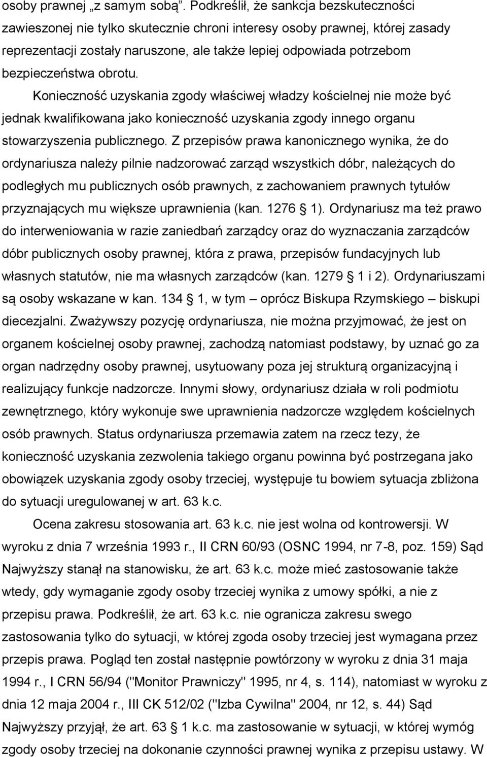 bezpieczeństwa obrotu. Konieczność uzyskania zgody właściwej władzy kościelnej nie może być jednak kwalifikowana jako konieczność uzyskania zgody innego organu stowarzyszenia publicznego.