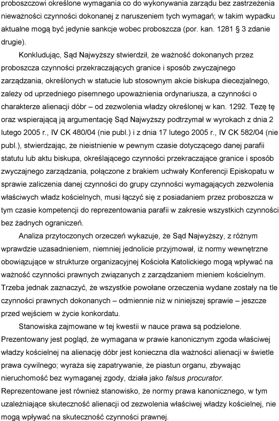 Konkludując, Sąd Najwyższy stwierdził, że ważność dokonanych przez proboszcza czynności przekraczających granice i sposób zwyczajnego zarządzania, określonych w statucie lub stosownym akcie biskupa