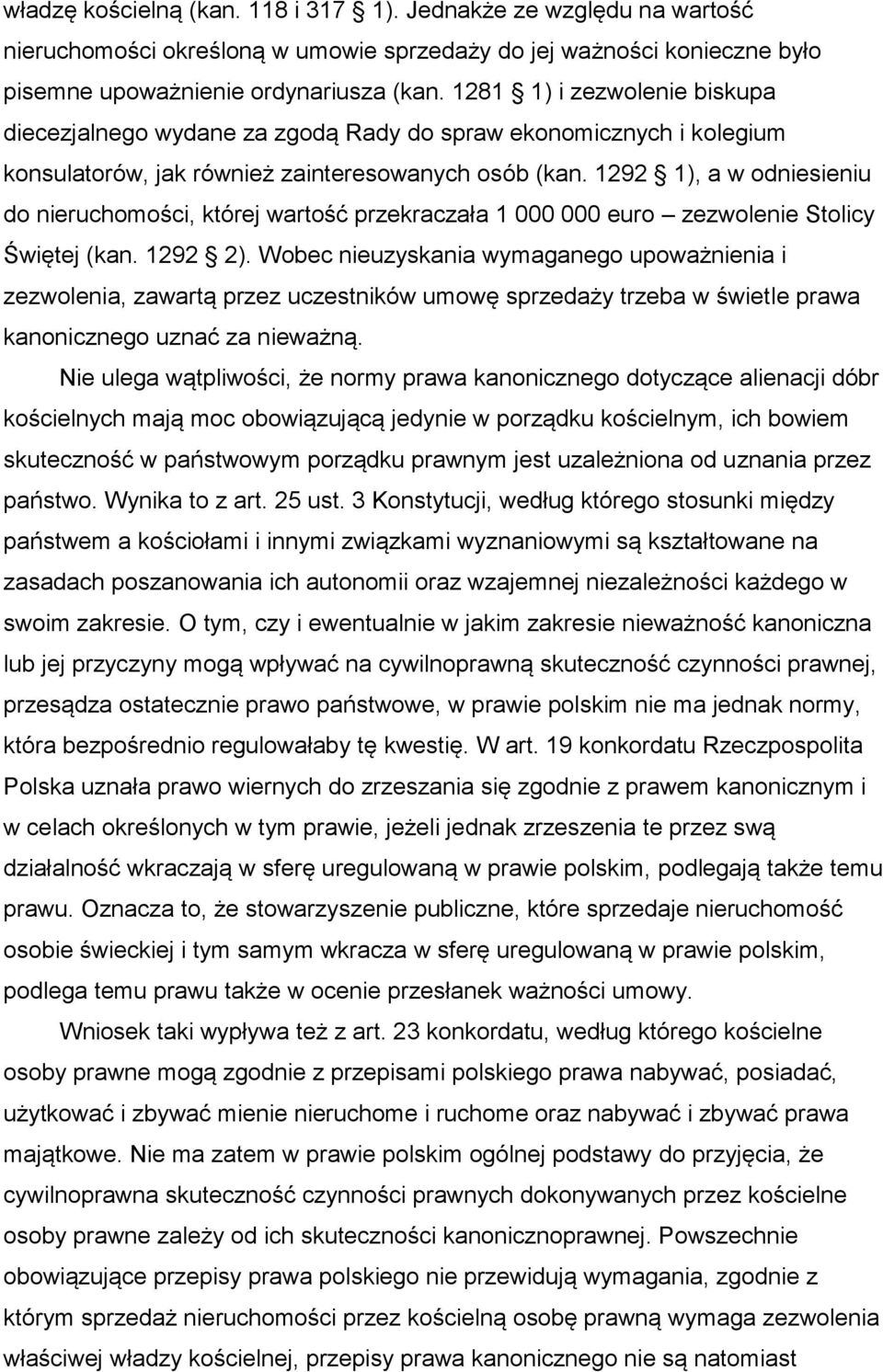 1292 1), a w odniesieniu do nieruchomości, której wartość przekraczała 1 000 000 euro zezwolenie Stolicy Świętej (kan. 1292 2).