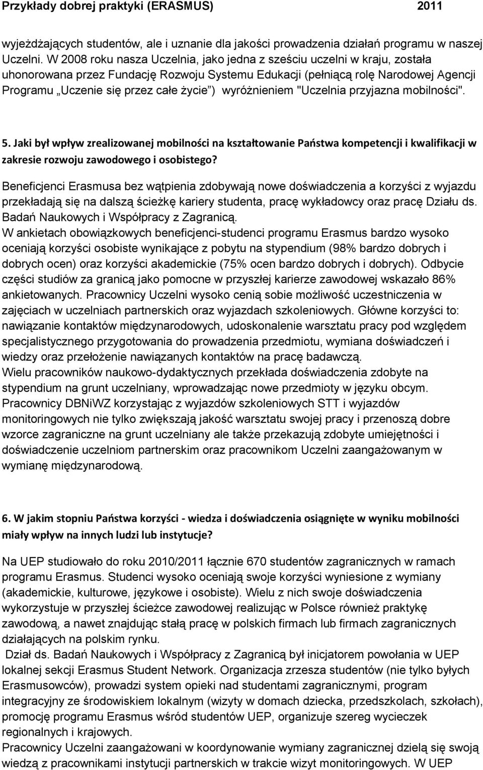 wyróżnieniem "Uczelnia przyjazna mobilności". 5. Jaki był wpływ zrealizowanej mobilności na kształtowanie Paostwa kompetencji i kwalifikacji w zakresie rozwoju zawodowego i osobistego?