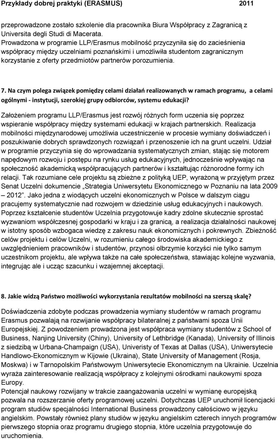 porozumienia. 7. Na czym polega związek pomiędzy celami działao realizowanych w ramach programu, a celami ogólnymi - instytucji, szerokiej grupy odbiorców, systemu edukacji?