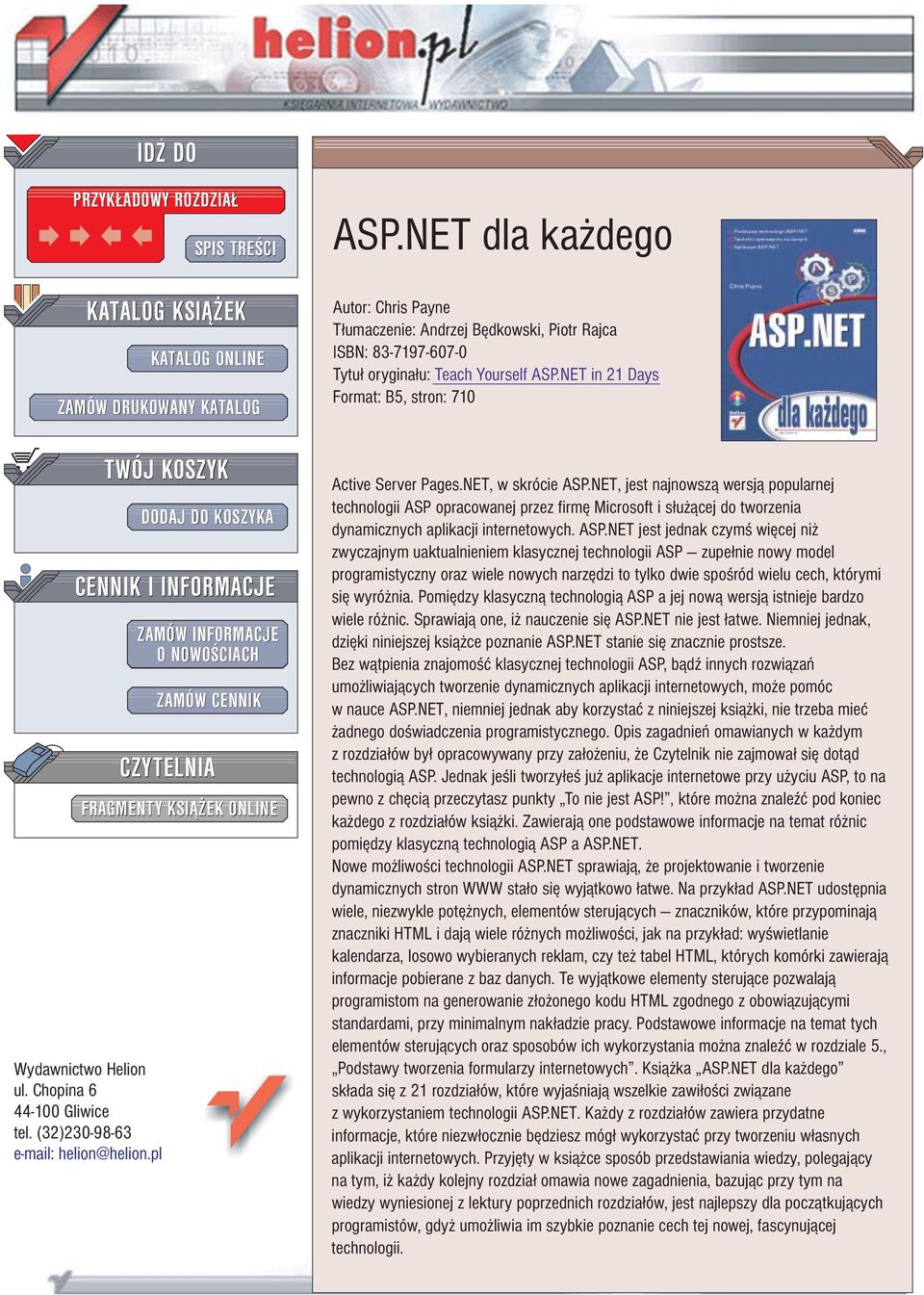 NET dla ka dego Autor: Chris Payne T³umaczenie: Andrzej Bêdkowski, Piotr Rajca ISBN: 83-7197-607-0 Tytu³ orygina³u: Teach Yourself ASP.NET in 21 Days Format: B5, stron: 710 Active Server Pages.