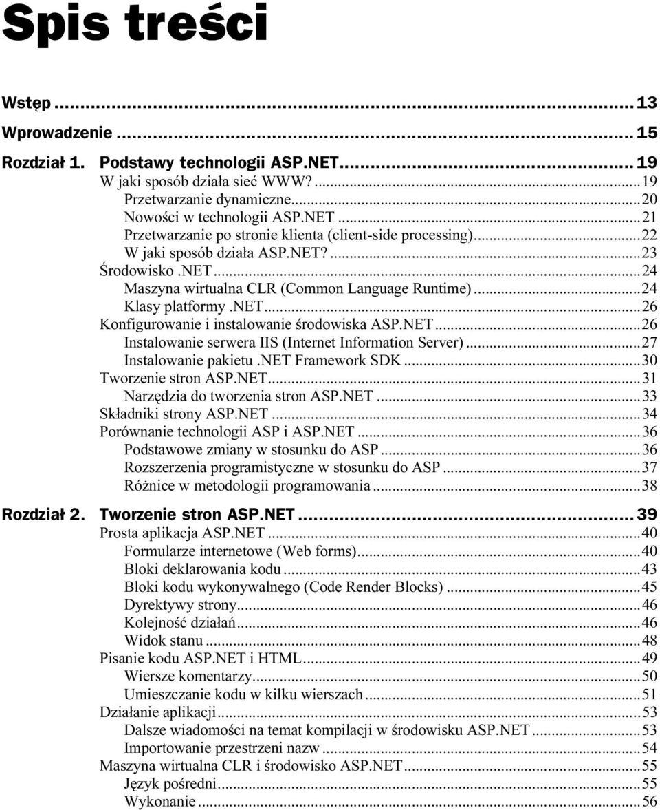 ..24 Klasy platformy.net...ó...26 Konfigurowanie i instalowanie środowiska ASP.NET...ó..26 Instalowanie serwera IIS (Internet Information Server)...27 Instalowanie pakietu.net Framework SDK...ó...30 Tworzenie stron ASP.