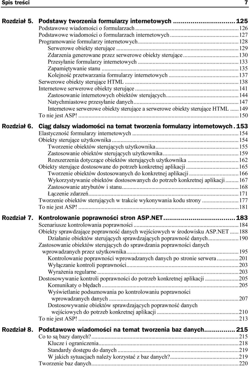 ..ó...135 Kolejność przetwarzania formularzy internetowych...137 Serwerowe obiekty sterujące HTML...ó...138 Internetowe serwerowe obiekty sterujące...ó...141 Zastosowanie internetowych obiektów sterujących.