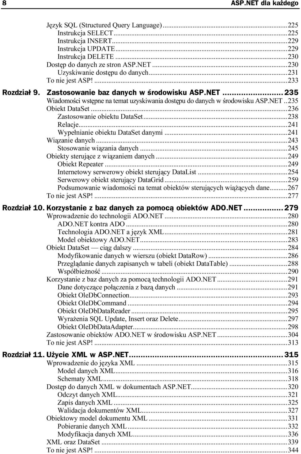 NET..235 Obiekt DataSet...ó...ó...2 36 Zastosowanie obiektu DataSet...ó...238 Relacje...ó...ó...2 41 Wypełnianie obiektu DataSet danymi...ó...241 Wiązanie danych...ó...ó...243 Stosowanie wiązania danych.