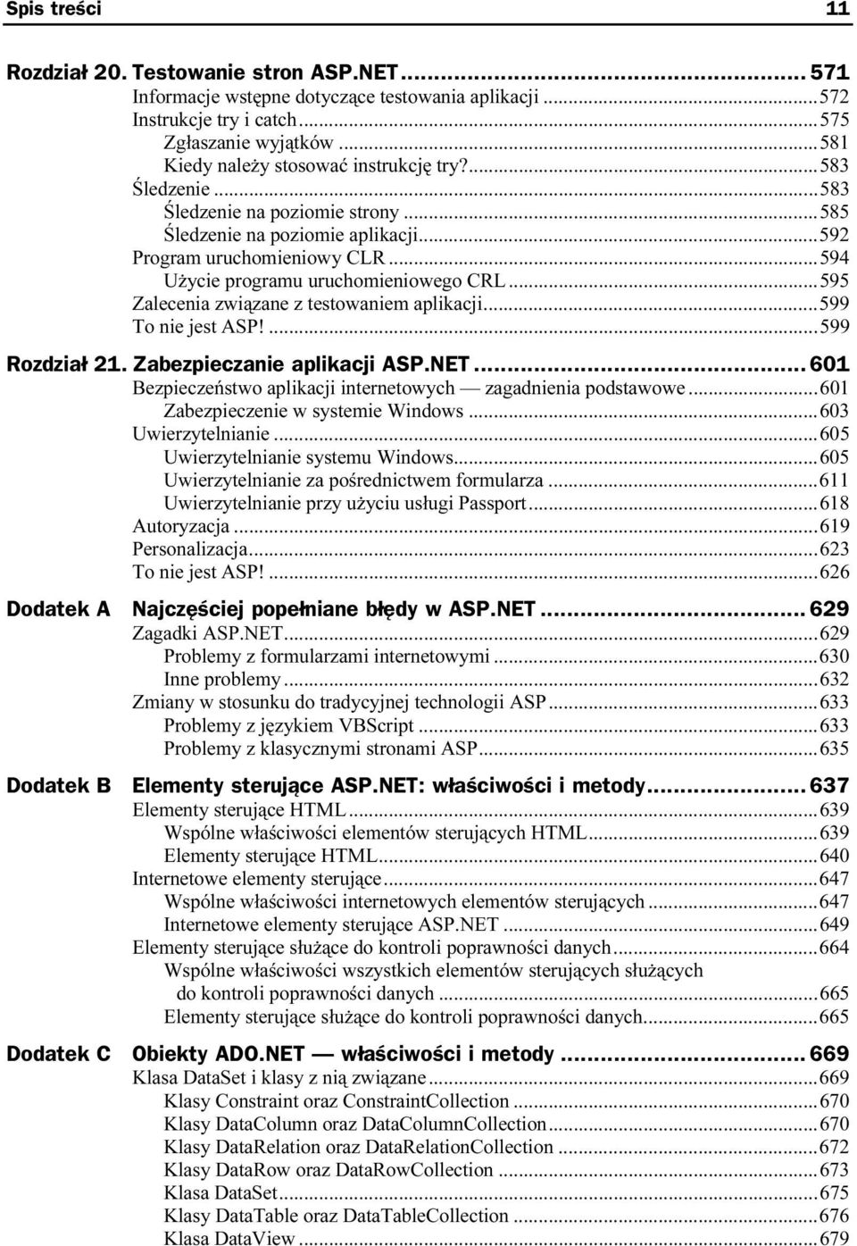 ..ó...599 To nie jest ASP!...ó...ó...5 99 Rozdział 21. Zabezpieczanie aplikacji ASP.NET... 601 Bezpieczeństwo aplikacji internetowych zagadnienia podstawowe...601 Zabezpieczenie w systemie Windows...ó...603 Uwierzytelnianie.