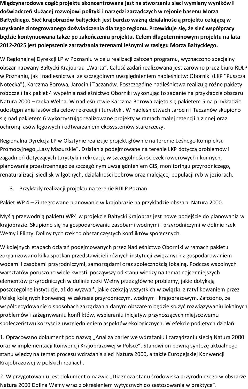 Przewiduje się, że sieć współpracy będzie kontynuowana także po zakończeniu projektu.