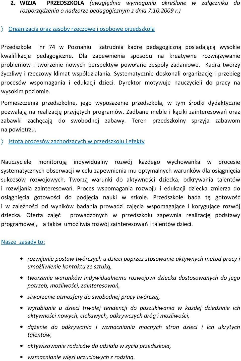 Dla zapewnienia sposobu na kreatywne rozwiązywanie problemów i tworzenie nowych perspektyw powołano zespoły zadaniowe. Kadra tworzy życzliwy i rzeczowy klimat współdziałania.