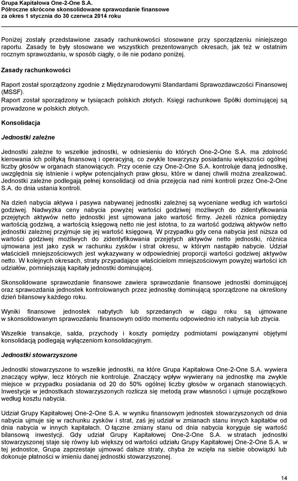 Zasady rachunkowości Raport został sporządzony zgodnie z Międzynarodowymi Standardami Sprawozdawczości Finansowej (MSSF). Raport został sporządzony w tysiącach polskich złotych.