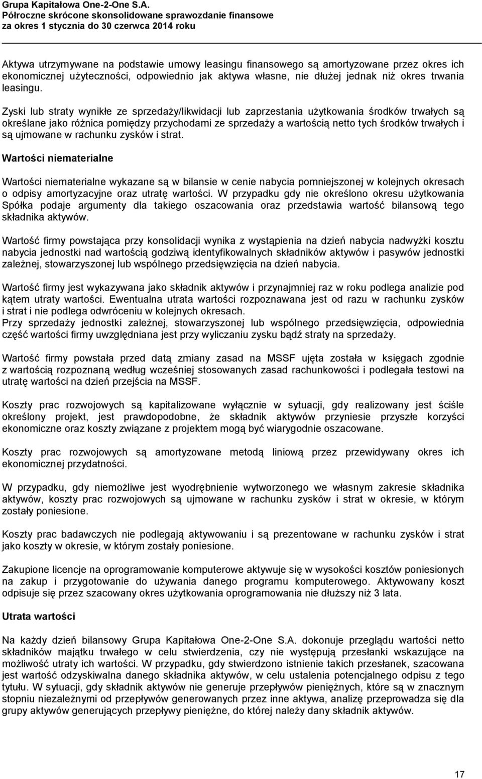 ujmowane w rachunku zysków i strat. Wartości niematerialne Wartości niematerialne wykazane są w bilansie w cenie nabycia pomniejszonej w kolejnych okresach o odpisy amortyzacyjne oraz utratę wartości.