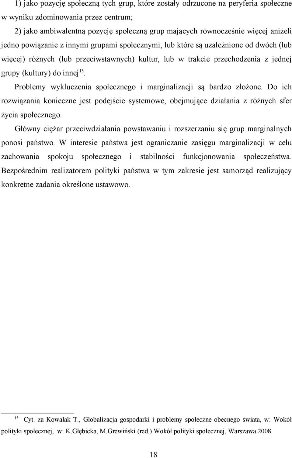 innej15. Problemy wykluczenia społecznego i marginalizacji są bardzo złożone. Do ich rozwiązania konieczne jest podejście systemowe, obejmujące działania z różnych sfer życia społecznego.