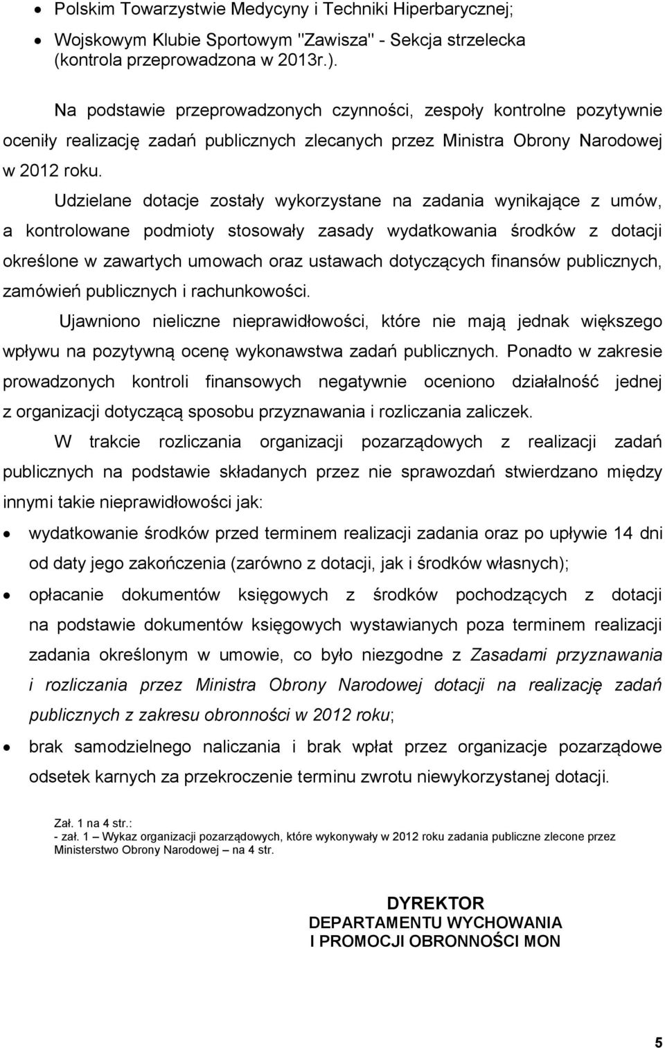 Udzielane dotacje zostały wykorzystane na zadania wynikające z umów, a kontrolowane podmioty stosowały zasady wydatkowania środków z dotacji określone w zawartych umowach oraz ustawach dotyczących