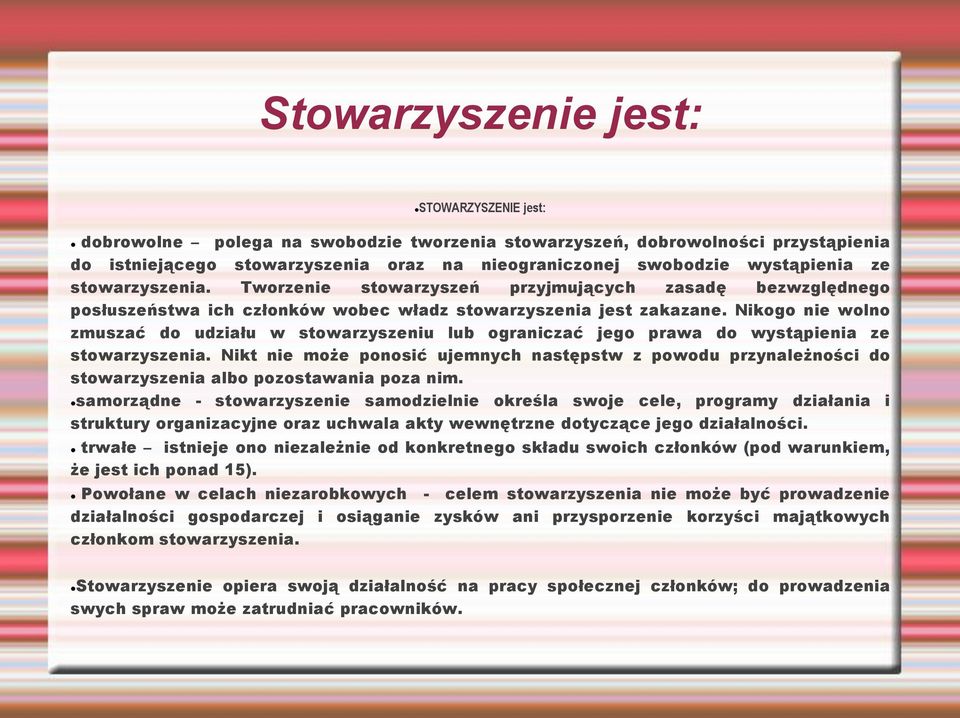 Nikogo nie wolno zmuszać do udziału w stowarzyszeniu lub ograniczać jego prawa do wystąpienia ze stowarzyszenia.