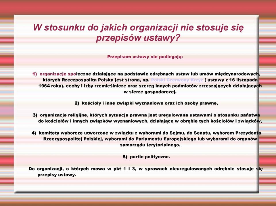 Polski Czerwony Krzyż ( ustawy z 16 listopada 1964 roku), cechy i izby rzemieślnicze oraz szereg innych podmiotów zrzeszających działających w sferze gospodarczej.