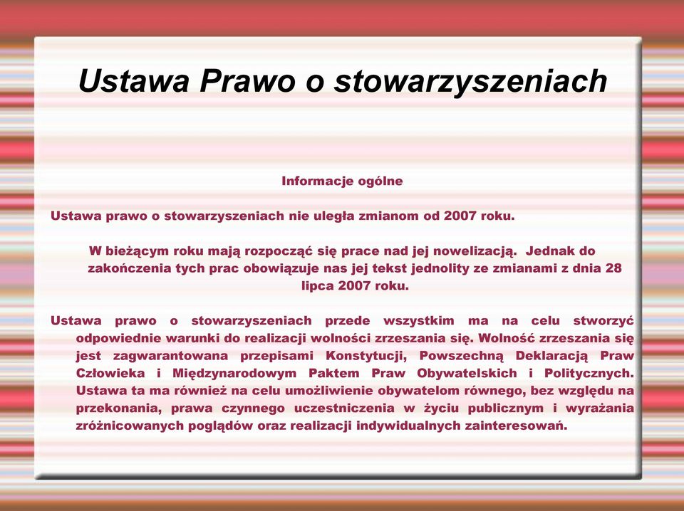 Ustawa prawo o stowarzyszeniach przede wszystkim ma na celu stworzyć odpowiednie warunki do realizacji wolności zrzeszania się.