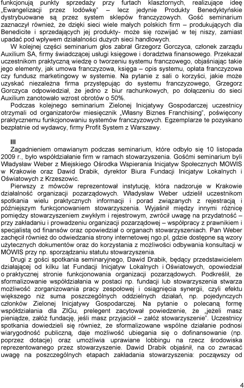 działalności dużych sieci handlowych. W kolejnej części seminarium głos zabrał Grzegorz Gorczyca, członek zarządu Auxilium SA, firmy świadczącej usługi księgowe i doradztwa finansowego.