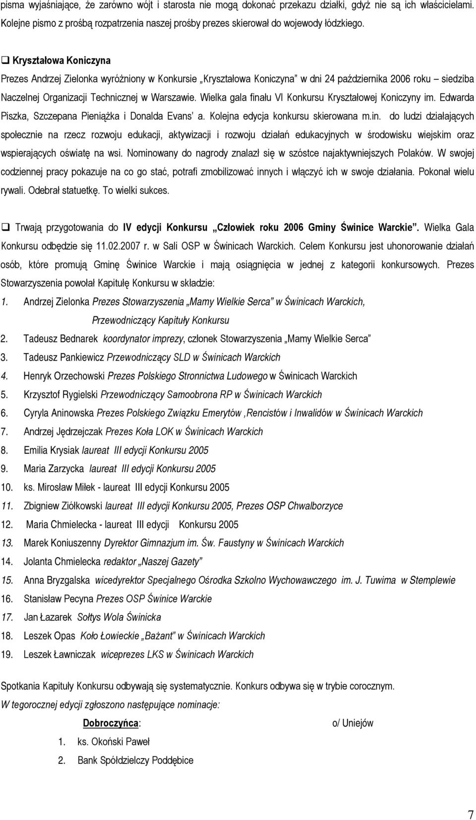 Kryształowa Koniczyna Prezes Andrzej Zielonka wyróżniony w Konkursie Kryształowa Koniczyna w dni 24 października 2006 roku siedziba Naczelnej Organizacji Technicznej w Warszawie.