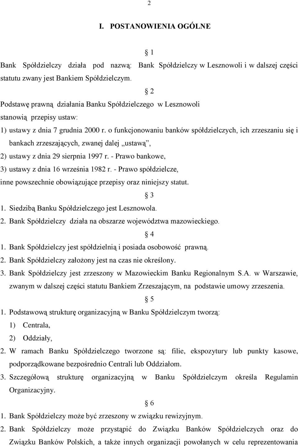 o funkcjonowaniu banków spółdzielczych, ich zrzeszaniu się i bankach zrzeszających, zwanej dalej ustawą, 2) ustawy z dnia 29 sierpnia 1997 r. - Prawo bankowe, 3) ustawy z dnia 16 września 1982 r.