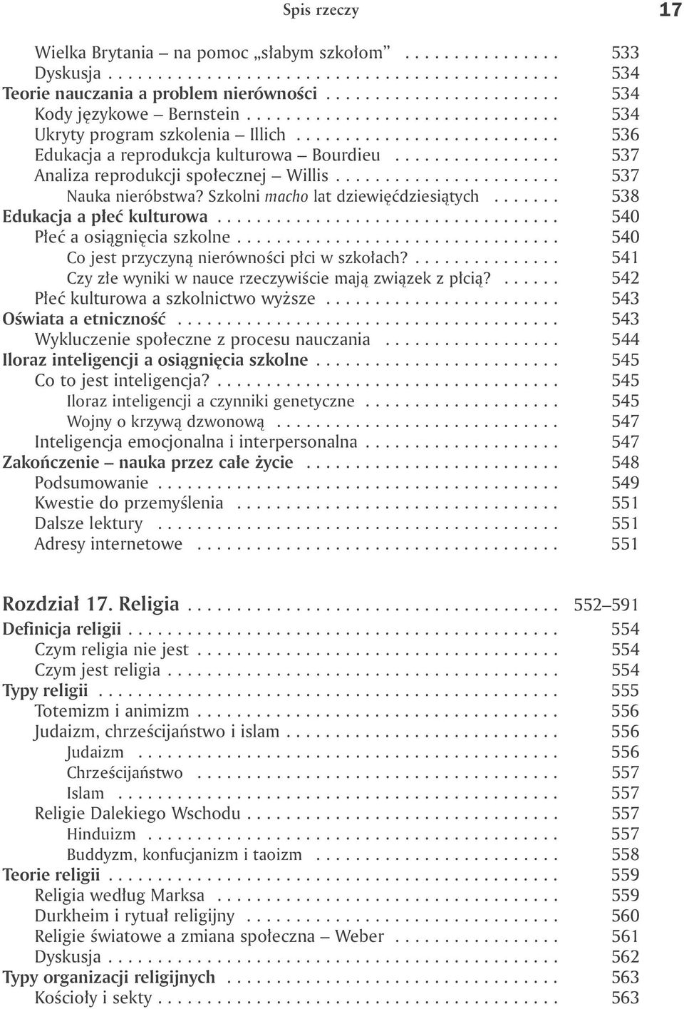 ................ 537 Analiza reprodukcji społecznej Willis....................... 537 Nauka nieróbstwa? Szkolni macho lat dziewięćdziesiątych....... 538 Edukacja a płeć kulturowa.